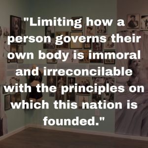 "Limiting how a person governs their own body is immoral and irreconcilable with the principles on which this nation is founded."