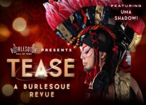 TEASE: A Burlesque Review featuring Uma Shadow